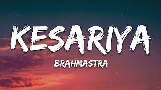 Kesariya (Lyrics) Full Song - Brahmastra | Arijit Singh | Kesariya Tera Ishq Hai Piya