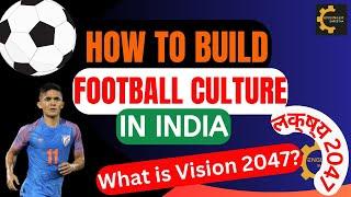 How to Build Football Culture in IndiaAIFF Vision 2047 | Indian Football Path | Engineer Shrestha