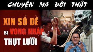 [TẬP 2212] Chuyện Ma Có Thật : XIN SỐ ĐỀ BỊ VONG NHẬP THỤT LƯỠI