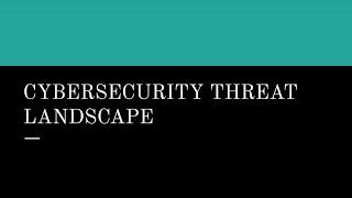 Cybersecurity Threat Landscape