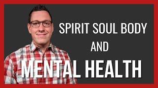 Spirit Soul Body and Mental Health