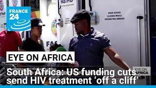 US AIDS funding cuts send HIV treatment ‘off a cliff’ in South Africa • FRANCE 24 English