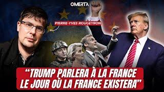 PIERRE-YVES ROUGEYRON : "TRUMP PARLERA À LA FRANCE LE JOUR OÙ LA FRANCE EXISTERA"