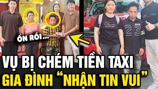 Vụ 2 NGƯỜI DÂN TỘC bị chặt chém 4,2 TRIỆU tiền taxi: Gia đình nhận nhiều TIN VUI |Tin Nhanh Official
