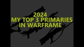 My TOP 3 PRIMARIES in Warframe 2024 Edition