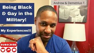 Being Black & Gay in the Military!| My Experiences!