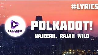 Najeerii, RajahWild - POLKADOT (Lyrics Video)