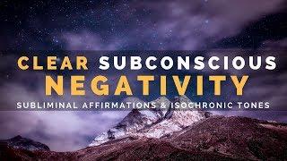 CLEAR SUBCONSCIOUS BLOCKAGES, SELF-SABOTAGE & NEGATIVITY | Subliminal Affirmations