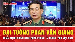 Tại Đối thoại Shangri-La: Đại tướng Phan Văn Giang nhấn mạnh chính sách “4 không” của Việt Nam