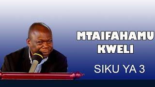 MTAIFAHAMU KWELI | SIKU YA 3