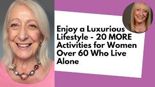 Living a Luxurious Lifestyle - 20 MORE Activities for Women Over 60 Who Live Alone