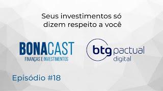 BONACAST #18 - SEUS INVESTIMENTOS SÓ DIZEM RESPEITO A VOCÊ!