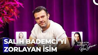 Eyyyy Salih Bademci! O MU? BU MU? - İbrahim Selim ile Bu Gece 3. Bölüm