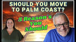 SHOULD YOU MOVE TO PALM COAST FLORIDA [5 Reasons You Should]