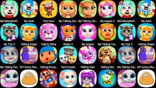 My Tom,My Talking Tom 2,Talking Ginger,Ginger 2,My Angela 2,Ben,Pou,My Tom 2,My Angela,My Hank