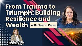 From Trauma to Triumph  Building Resilience and Wealth with Neena Perez