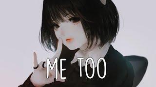  Nightcore - Me Too (Lyrics)