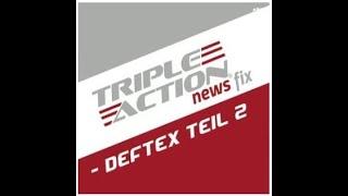 Triple Action - News Fix: Deftex Teil 2