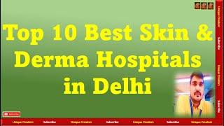 Top 10 Best Skin & Derma Hospitals in Delhi | Unique Creators |