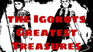 the Igorots Greatest treasures..