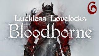 Luckless Lovelocks Streams Bloodborne - Part 6 - Stuff