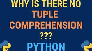 Python tutorial - Why is there no Tuple Comprehension? (Tuples vs Generator Expressions)