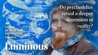 Luminous: Do psychedelics reveal a deeper dimension of reality?