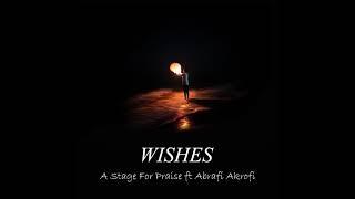 Wishes - A Stage For Praise ft. Abrafi Akrofi