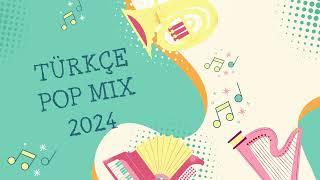 Türkçe Pop Mix 2024  -Türkçe Pop 2024