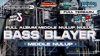 DJ BASS BLAYER X MIDDLE NULUP FULL ALBUM PILIHAN TERBAIK AMUNISI CEK SOUND VIRAL TIKTOK TERBARU 2024