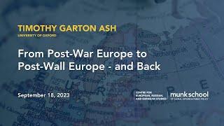 Timothy Garton Ash: From Post-War Europe to Post-Wall Europe - and Back