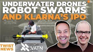 TWiST News: Underwater Drones, Robot Swarms, and Klarna's Going Public | E2043