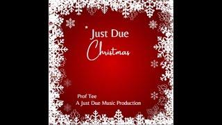 Just Due Christmas (Prof Tee) - A Just Due Music Production