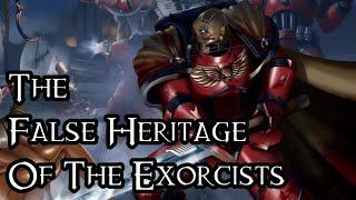 The False Heritage Of The Exorcists - 40K Theories