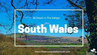 36 Hours in The Valleys South Wales