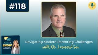 Ep #118: Navigating Modern Parenting Challenges with Dr. Leonard Sax {Rebroadcast}