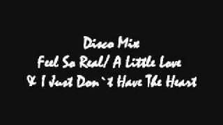 Disco Mix - Feel So Real A Little Love I Just Don`t Have The Heart.wmv