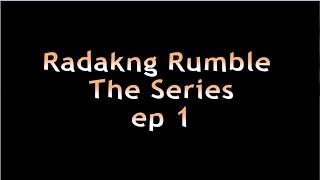 Radakng Rumble The Series Ep. 1