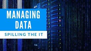 Managing Data Explained: Spilling the IT 