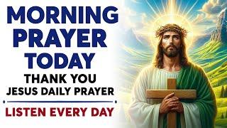 MORNING PRAYER TODAY Thank You Jesus Daily Prayer | Morning Devotional And Prayer