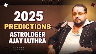 2025 Predictions | Astrologer Ajay Luthra