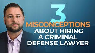 Top 3 Misconceptions About Hiring a Private Criminal Defense Lawyer | Expert Attorney Explains