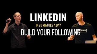 How To Use LinkedIn To Build Your Following In Under 20 Minutes Per Day