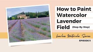 Let’s Paint a Lavender Field Together: Watercolor Painting Step-by-Step - Episode 5