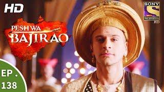 Peshwa Bajirao - पेशवा बाजीराव - Ep 138 - 2nd August, 2017