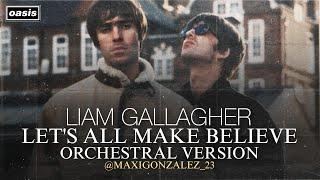 Liam Gallagher - Let's All Make Believe (Orchestral Version)