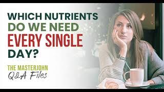 Which nutrients do we need every single day?