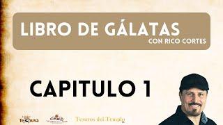 Capitulo 1 -  El Libro de Gálatas con Rico Cortes