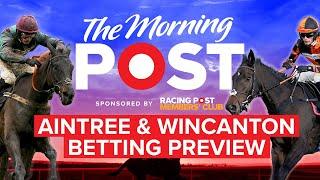 Aintree & Wincanton Betting Preview LIVE | Horse Racing Tips |The Morning Post | Racing Post