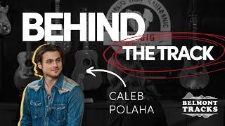 Behind The Track: Caleb Polaha